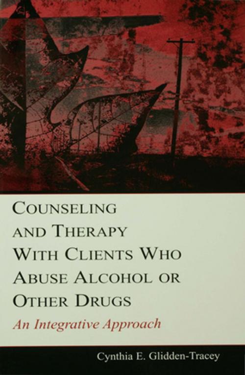 Cover of the book Counseling and Therapy With Clients Who Abuse Alcohol or Other Drugs by Cynthia E. Glidden-Tracey, Taylor and Francis