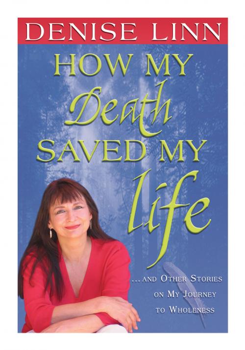 Cover of the book How My Death Saved My Life by Denise Linn, Hay House