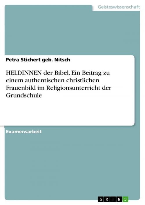 Cover of the book HELDINNEN der Bibel. Ein Beitrag zu einem authentischen christlichen Frauenbild im Religionsunterricht der Grundschule by Petra Stichert geb. Nitsch, GRIN Verlag