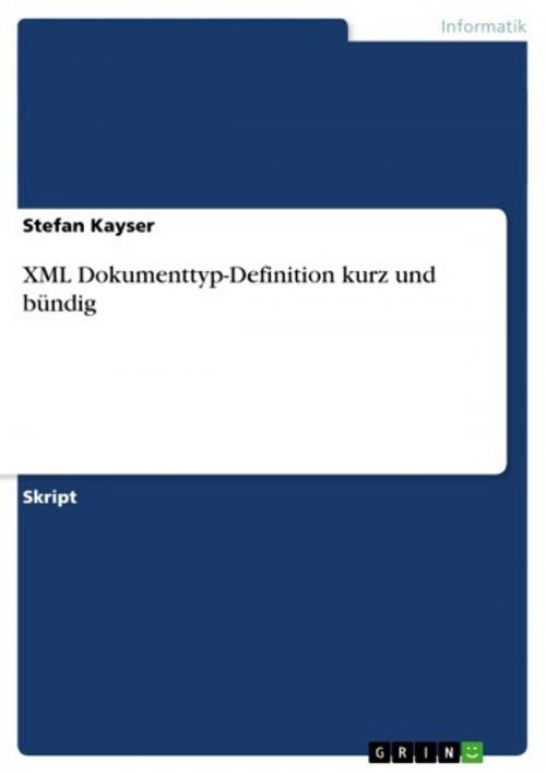 Cover of the book XML Dokumenttyp-Definition kurz und bündig by Stefan Kayser, GRIN Verlag