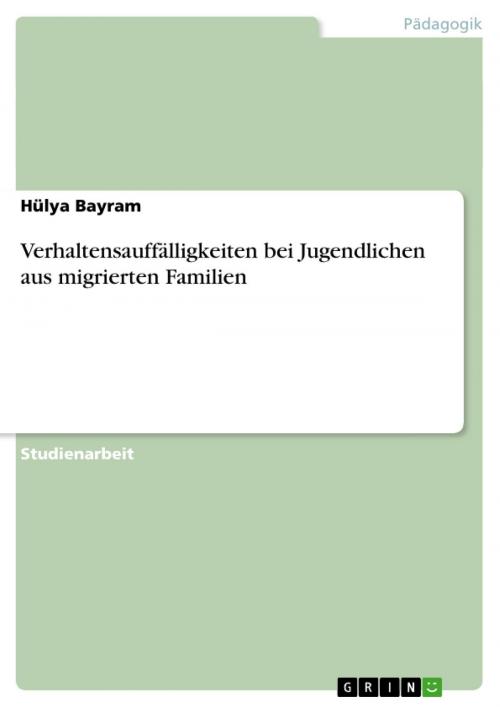 Cover of the book Verhaltensauffälligkeiten bei Jugendlichen aus migrierten Familien by Hülya Bayram, GRIN Verlag