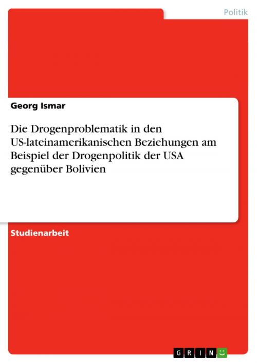 Cover of the book Die Drogenproblematik in den US-lateinamerikanischen Beziehungen am Beispiel der Drogenpolitik der USA gegenüber Bolivien by Georg Ismar, GRIN Verlag