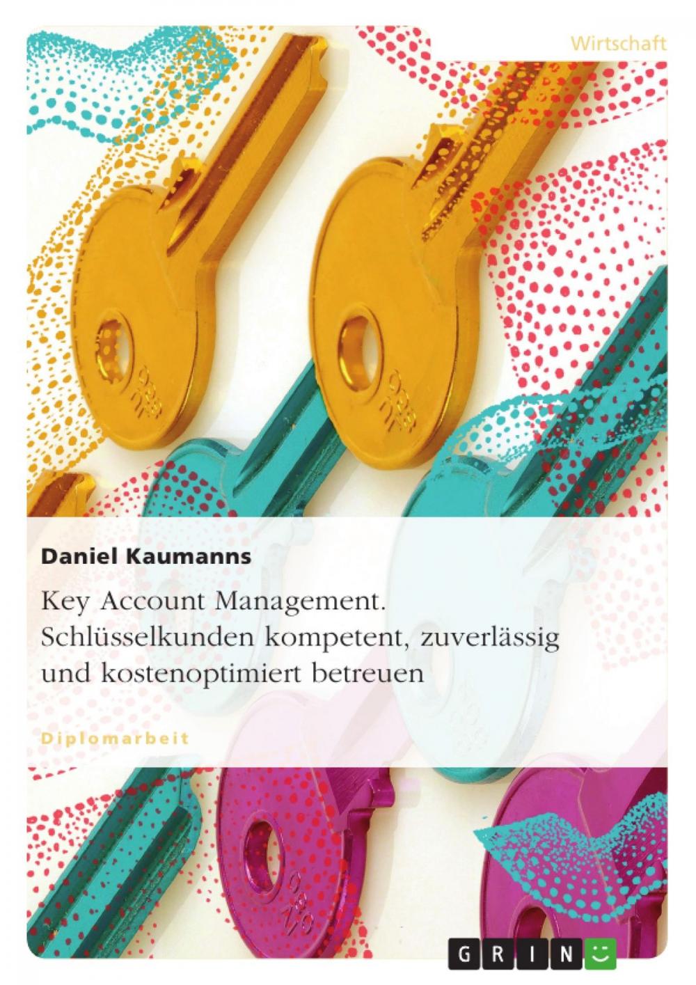 Big bigCover of Key Account Management. Schlüsselkunden kompetent, zuverlässig und kostenoptimiert betreuen