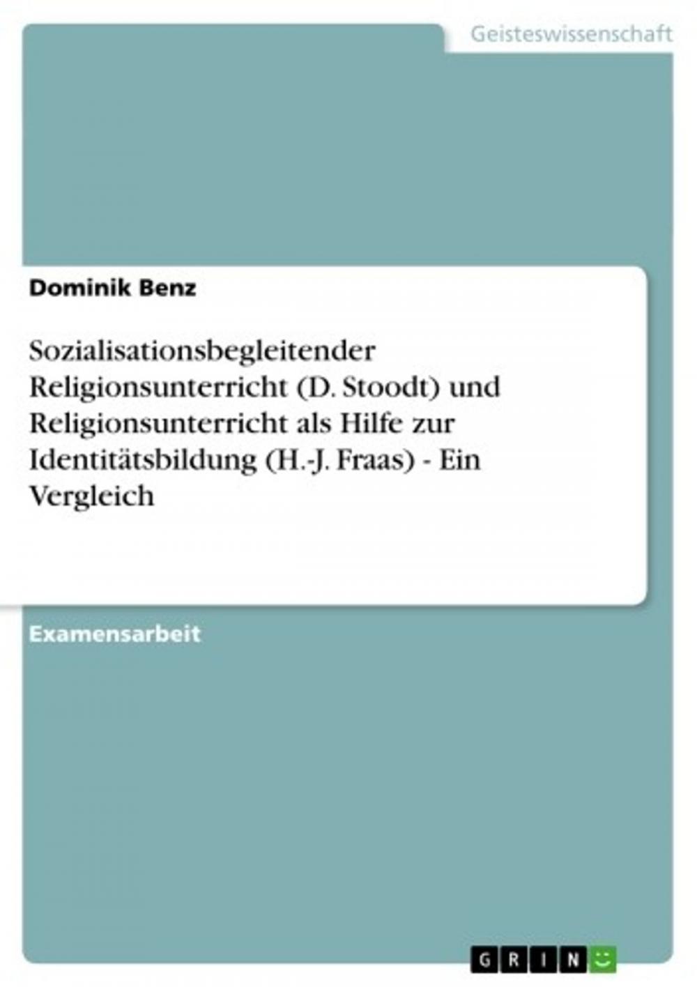 Big bigCover of Sozialisationsbegleitender Religionsunterricht (D. Stoodt) und Religionsunterricht als Hilfe zur Identitätsbildung (H.-J. Fraas) - Ein Vergleich