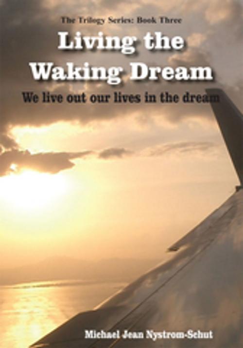 Cover of the book Living the Waking Dream by Michael Jean Nystrom-Schut, AuthorHouse