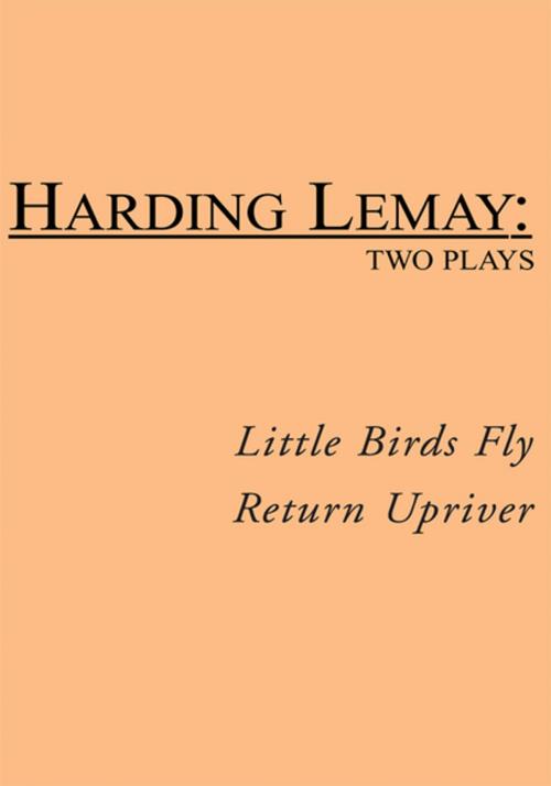 Cover of the book Little Birds Fly / Return Upriver by Harding Lemay, Xlibris US