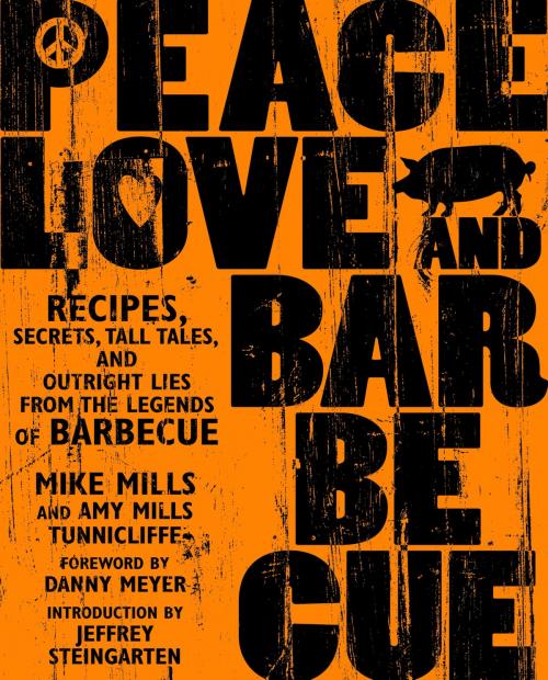 Cover of the book Peace, Love & Barbecue by Mike Mills, Amy Mills Tunnicliffe, Potter/Ten Speed/Harmony/Rodale