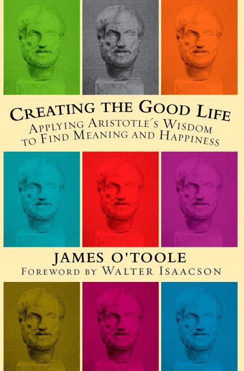 Cover of the book Creating the Good Life by James O'Toole, Potter/Ten Speed/Harmony/Rodale
