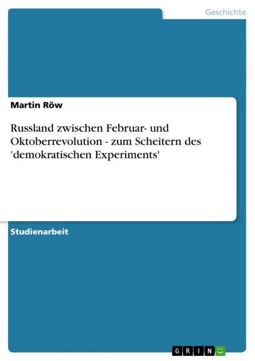Cover of the book Russland zwischen Februar- und Oktoberrevolution - zum Scheitern des 'demokratischen Experiments' by Martin Röw, GRIN Verlag