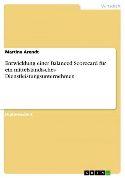 Cover of the book Entwicklung einer Balanced Scorecard für ein mittelständisches Dienstleistungsunternehmen by Martina Arendt, GRIN Verlag