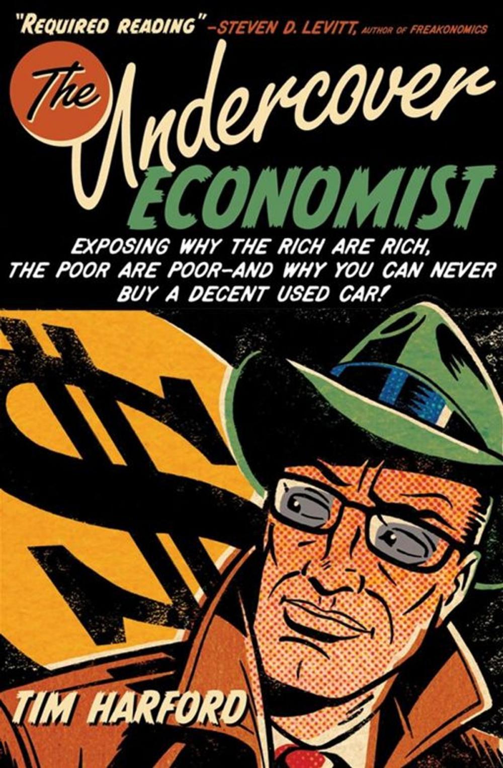 Big bigCover of The Undercover Economist : Exposing Why The Rich Are Rich, The Poor Are Poor--And Why You Can Never Buy A Decent Used Car!