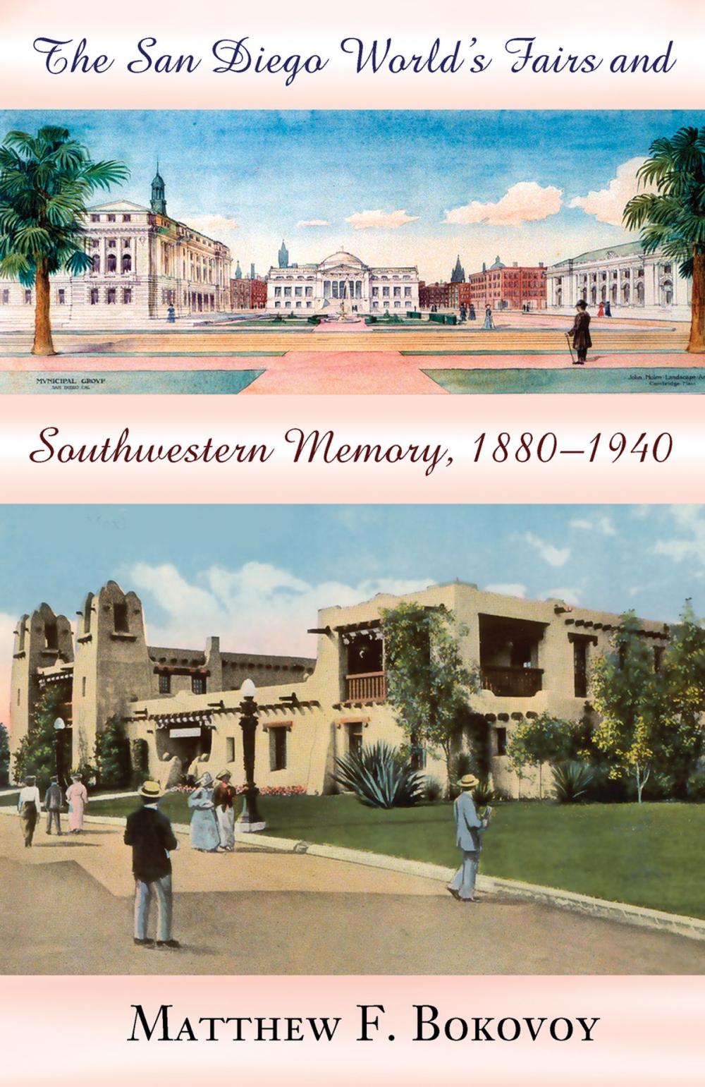 Big bigCover of The San Diego World's Fairs and Southwestern Memory, 1880-1940