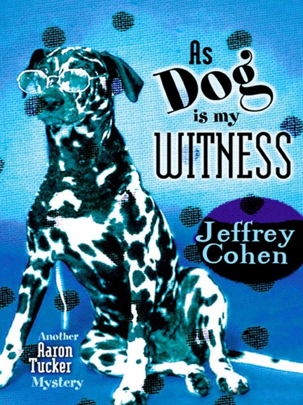 Big bigCover of As Dog Is My Witness: Another Aaron Tucker Mystery