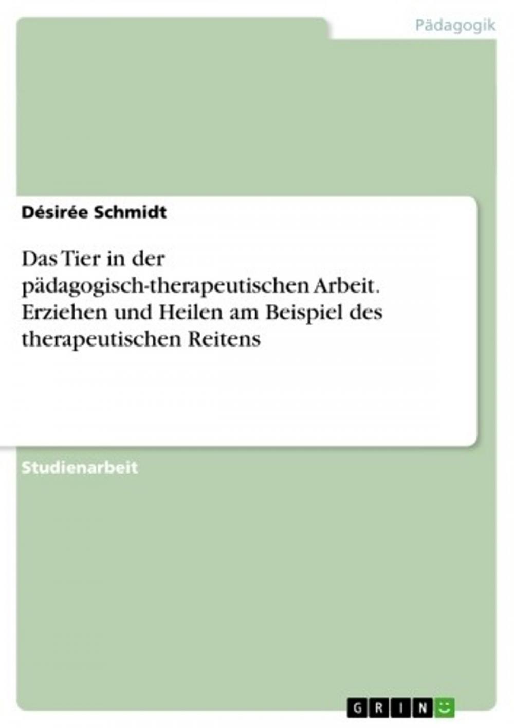 Big bigCover of Das Tier in der pädagogisch-therapeutischen Arbeit. Erziehen und Heilen am Beispiel des therapeutischen Reitens