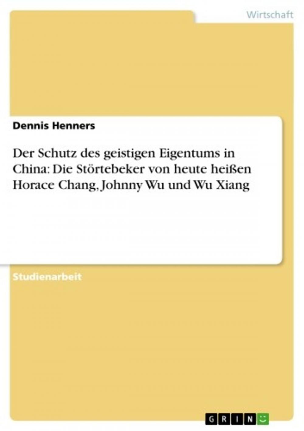 Big bigCover of Der Schutz des geistigen Eigentums in China: Die Störtebeker von heute heißen Horace Chang, Johnny Wu und Wu Xiang