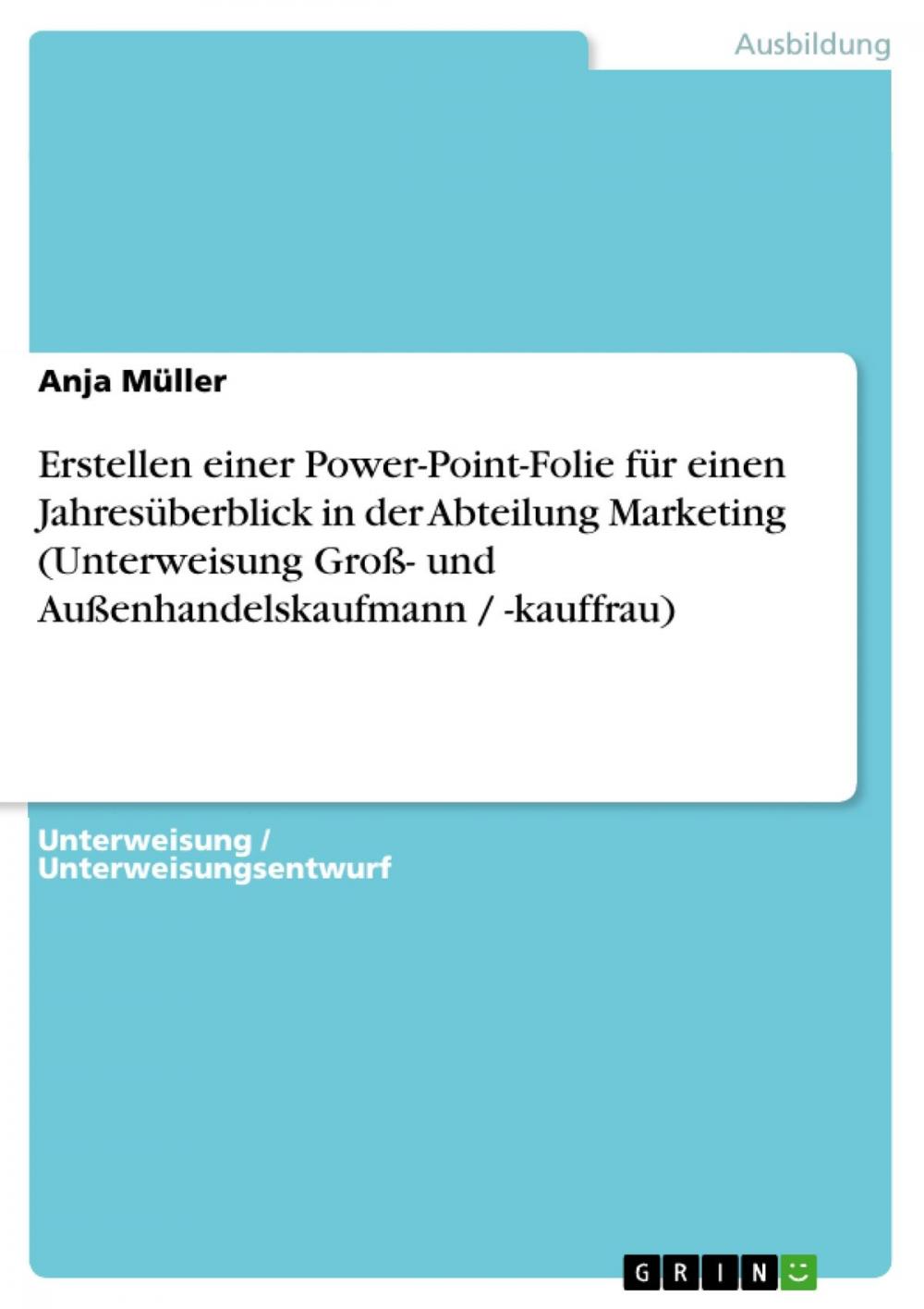 Big bigCover of Erstellen einer Power-Point-Folie für einen Jahresüberblick in der Abteilung Marketing (Unterweisung Groß- und Außenhandelskaufmann / -kauffrau)