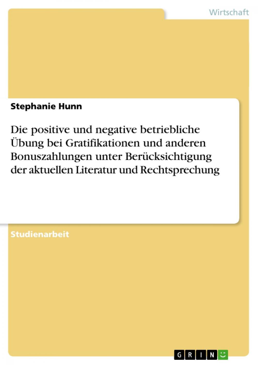 Big bigCover of Die positive und negative betriebliche Übung bei Gratifikationen und anderen Bonuszahlungen unter Berücksichtigung der aktuellen Literatur und Rechtsprechung