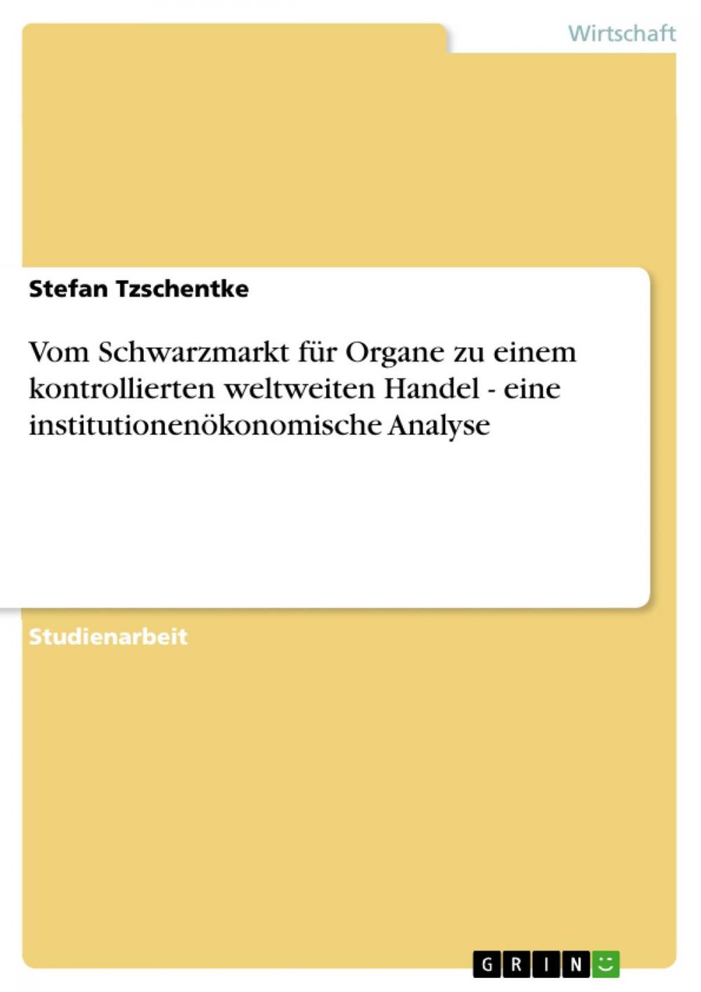 Big bigCover of Vom Schwarzmarkt für Organe zu einem kontrollierten weltweiten Handel - eine institutionenökonomische Analyse