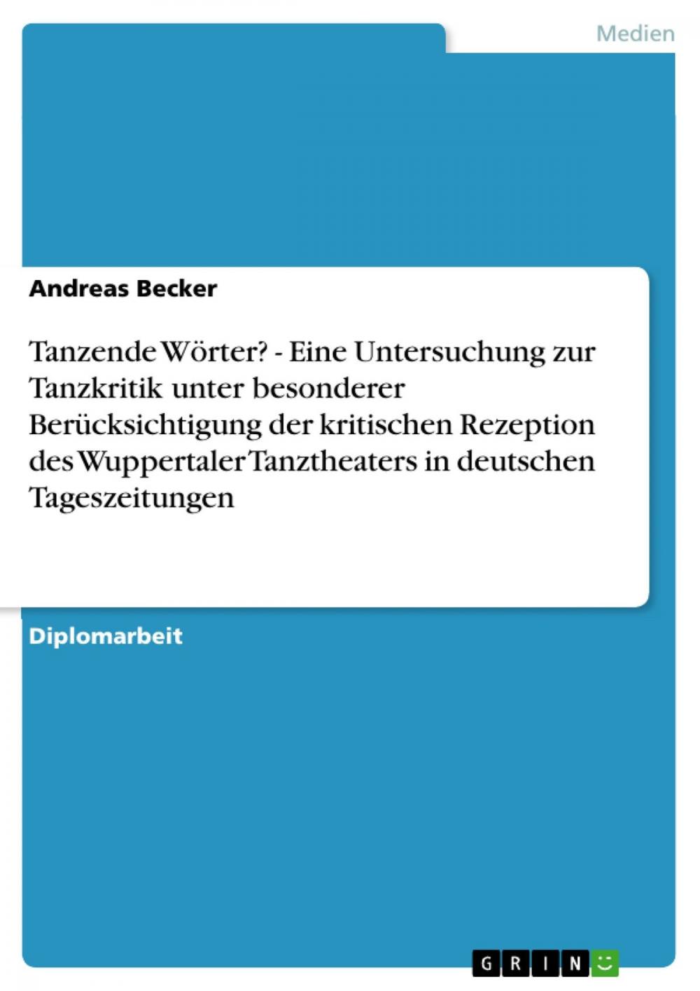 Big bigCover of Tanzende Wörter? - Eine Untersuchung zur Tanzkritik unter besonderer Berücksichtigung der kritischen Rezeption des Wuppertaler Tanztheaters in deutschen Tageszeitungen