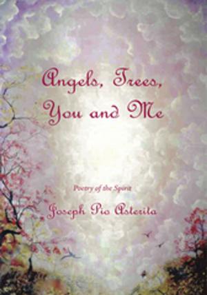 Cover of the book Angels, Trees, You and Me by Annie Hill Otness