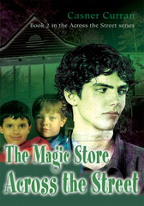 Cover of the book The Magic Store Across the Street by Casner Curran, iUniverse