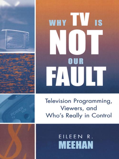 Cover of the book Why TV Is Not Our Fault by Eileen R. Meehan, Rowman & Littlefield Publishers