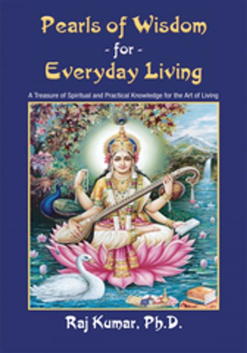 Cover of the book Pearls of Wisdom for Everyday Living by Raj Kumar Ph. D., AuthorHouse