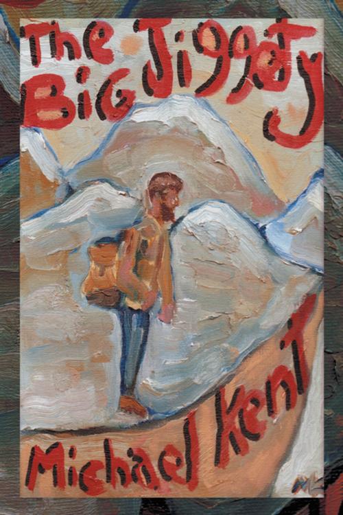 Cover of the book The Big Jiggety by Michael Kent, Xlibris US