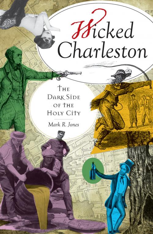 Cover of the book Wicked Charleston by Mark R. Jones, Arcadia Publishing Inc.