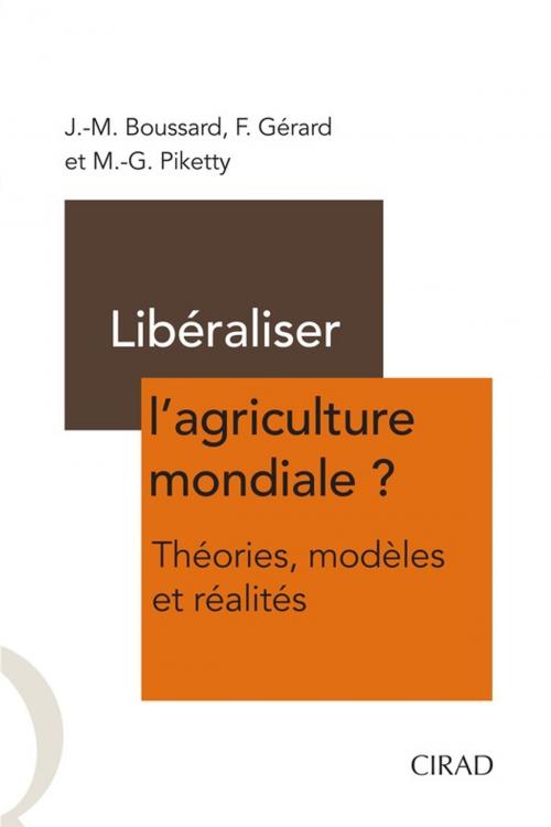 Cover of the book Libéraliser l'agriculture mondiale ? by Marie-Gabrielle Piketty, Françoise Gérard, Jean-Marc Boussard, Quae