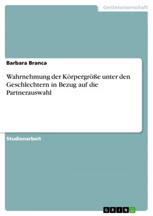 Cover of the book Wahrnehmung der Körpergröße unter den Geschlechtern in Bezug auf die Partnerauswahl by Barbara Branca, GRIN Verlag