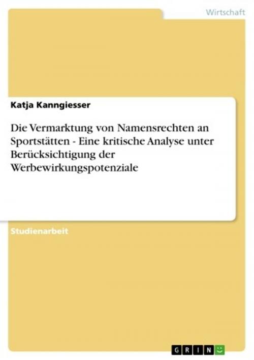 Cover of the book Die Vermarktung von Namensrechten an Sportstätten - Eine kritische Analyse unter Berücksichtigung der Werbewirkungspotenziale by Katja Kanngiesser, GRIN Verlag