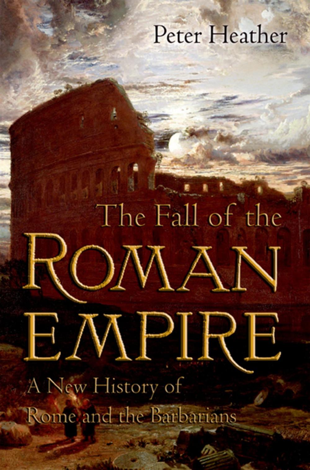 Big bigCover of The Fall of the Roman Empire: A New History of Rome and the Barbarians