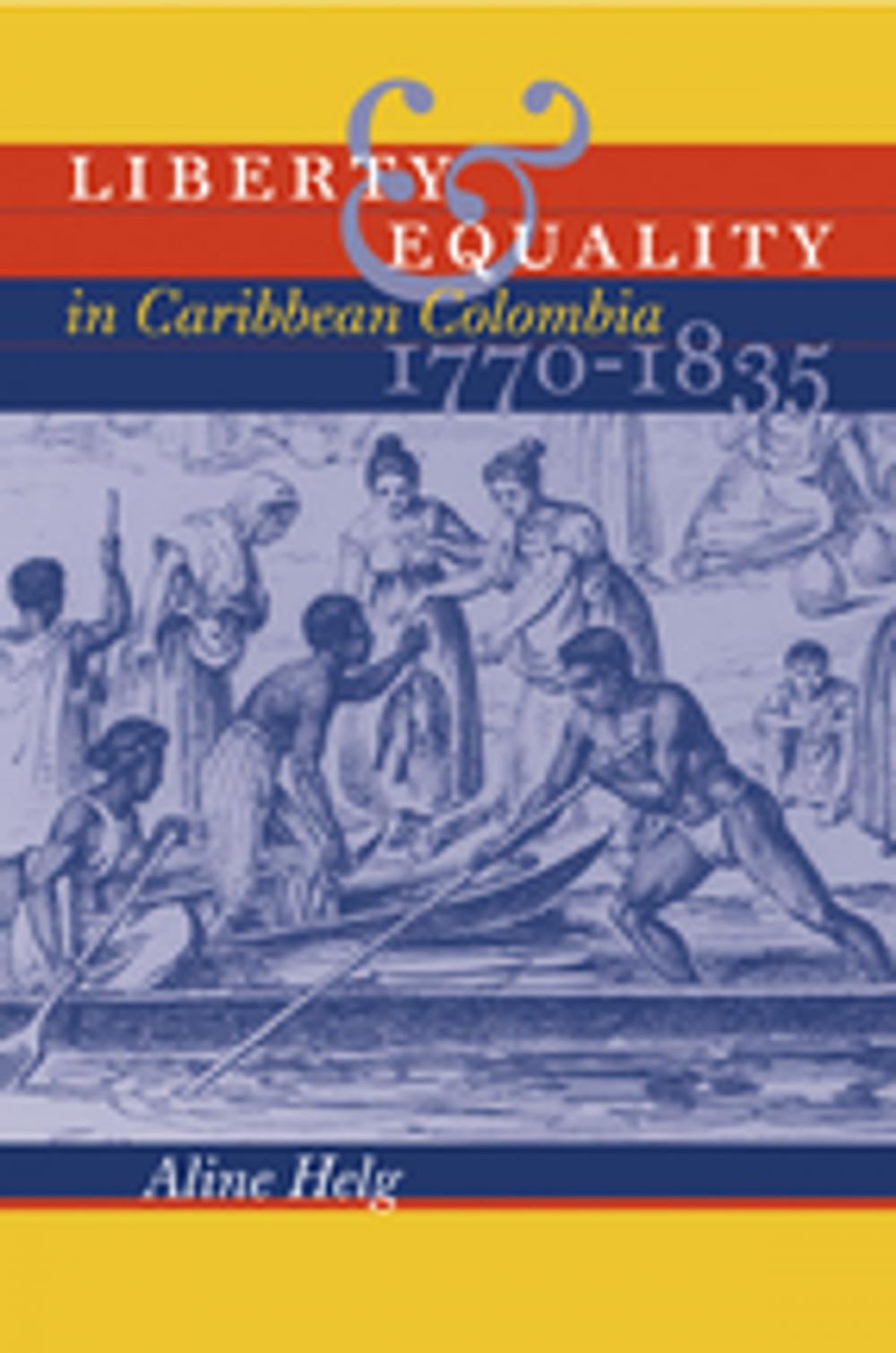 Big bigCover of Liberty and Equality in Caribbean Colombia, 1770-1835