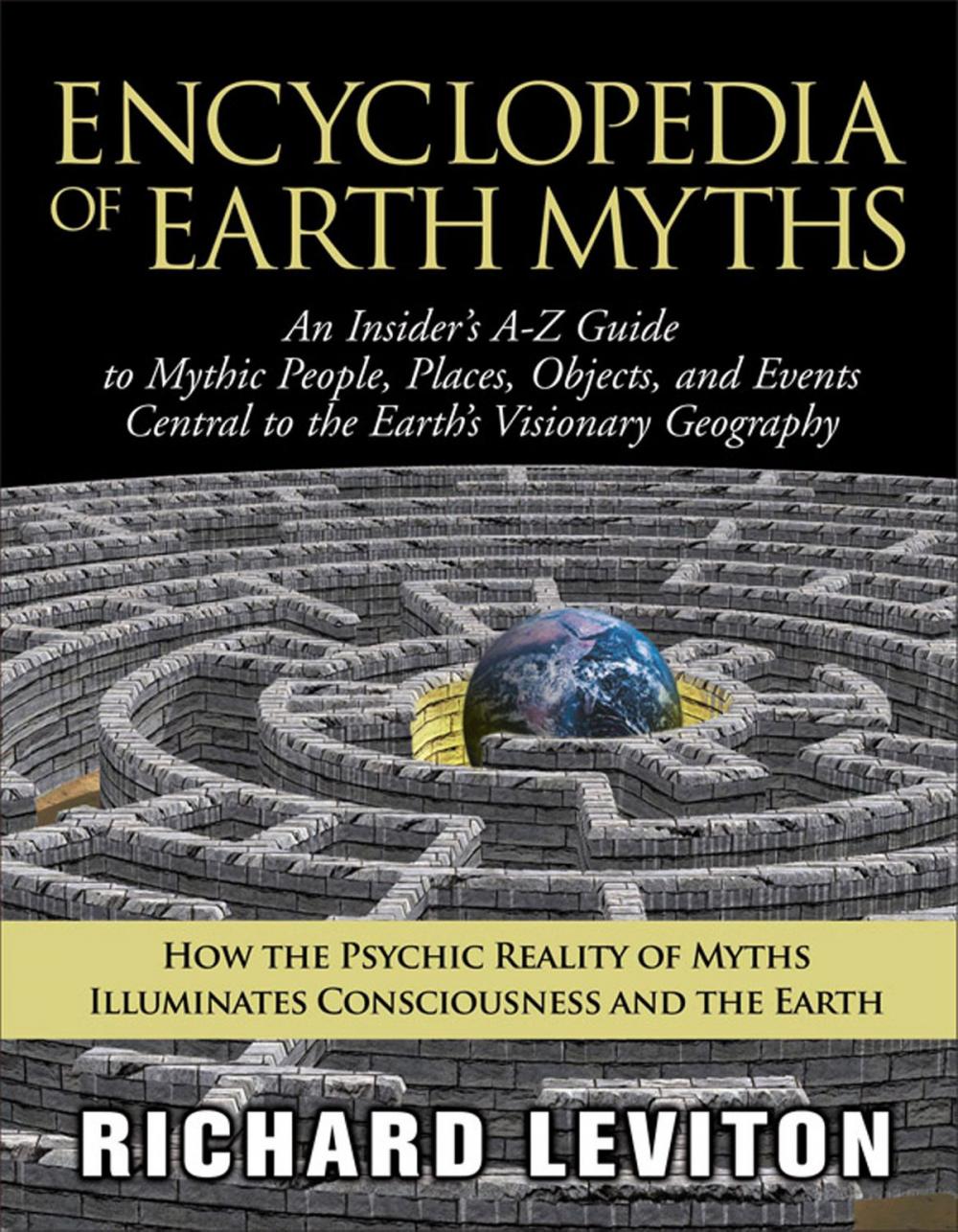 Big bigCover of Encyclopedia of Earth Myths: An Insider's A-Z Guide to Mythic People, Places, Objects, and Events Central to the Earth's Visionary Geography