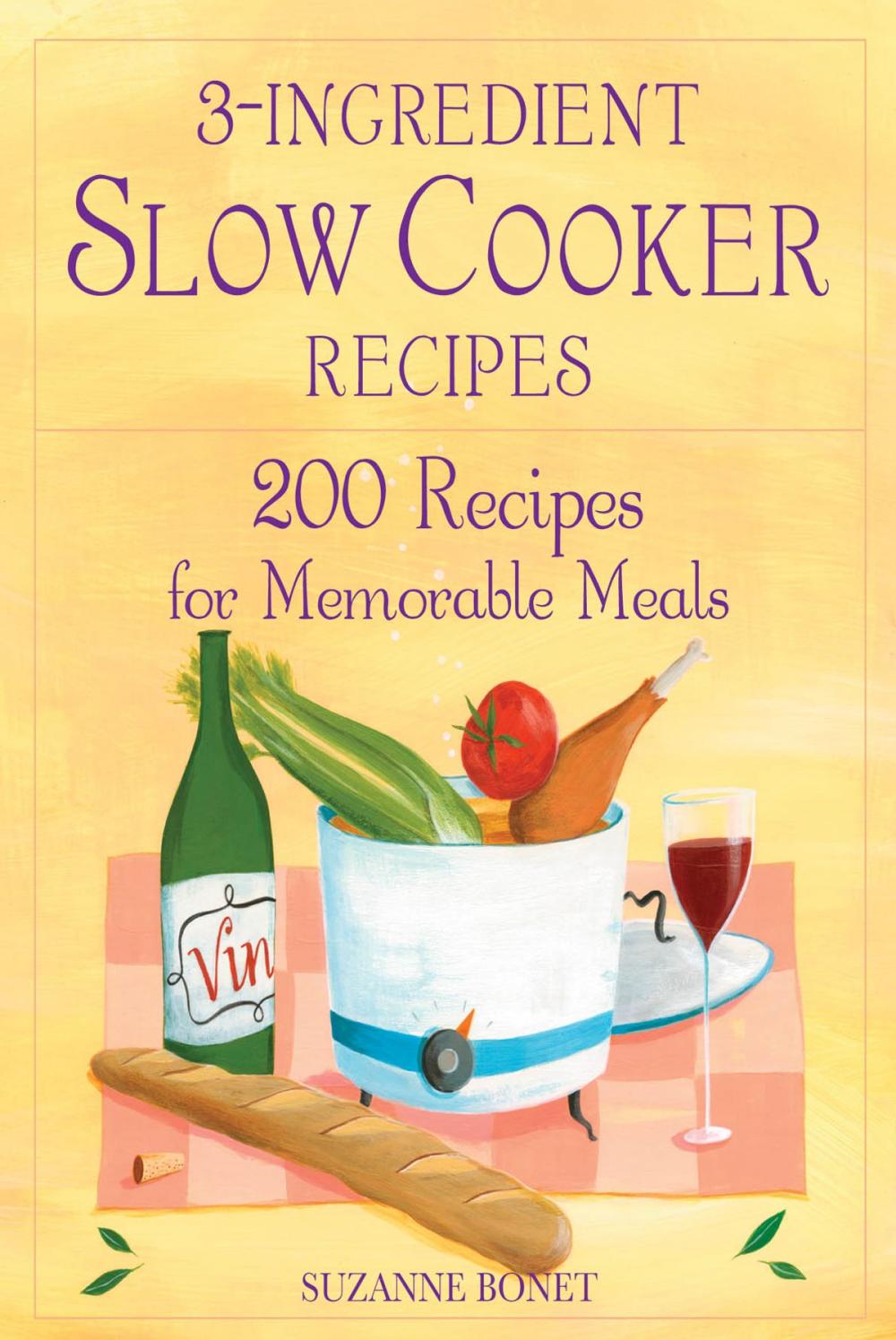 Big bigCover of 3-Ingredient Slow Cooker Recipes: 200 Recipes for Memorable Meals