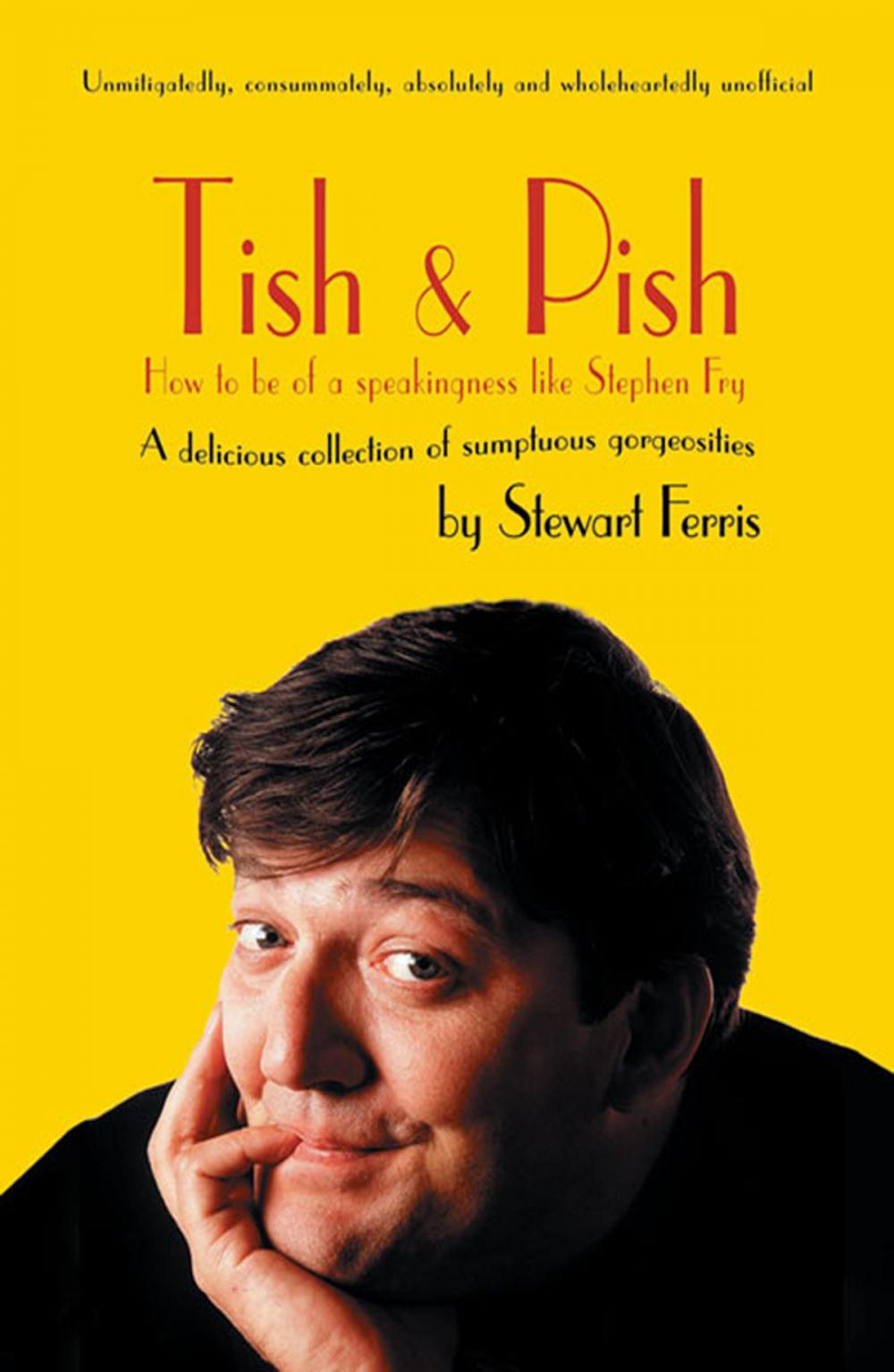 Big bigCover of Tish and Pish: How to Be of a Speakingness Like Stephen Fry