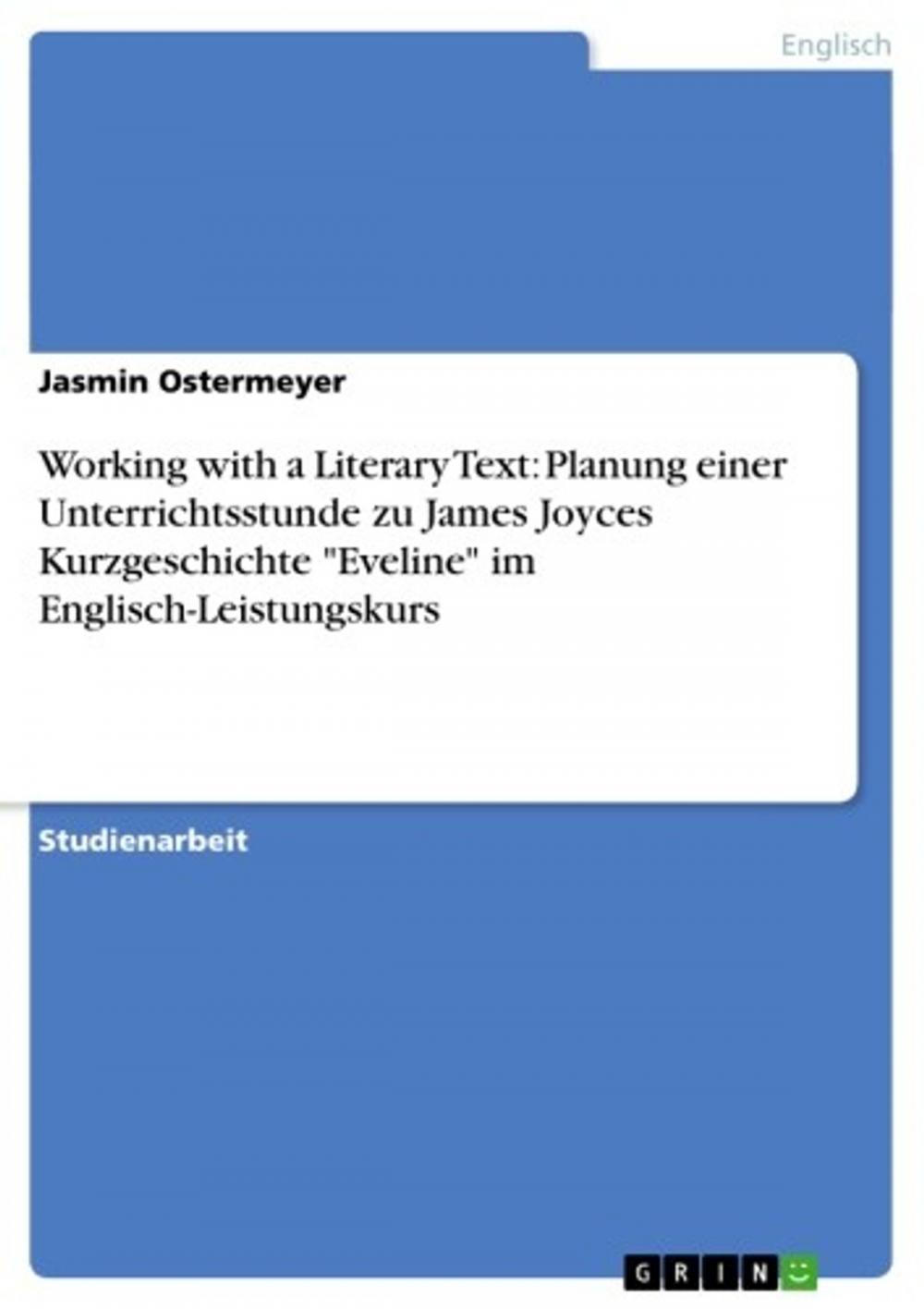 Big bigCover of Working with a Literary Text: Planung einer Unterrichtsstunde zu James Joyces Kurzgeschichte 'Eveline' im Englisch-Leistungskurs