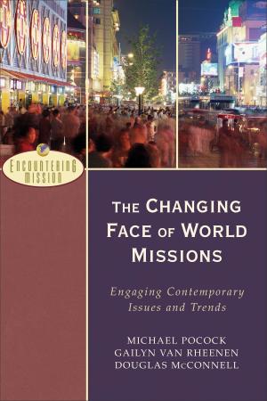 Cover of the book The Changing Face of World Missions (Encountering Mission) by Bill Bathman