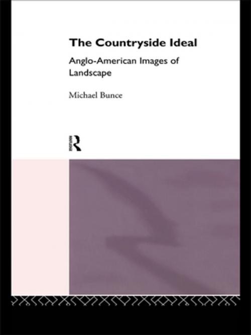 Cover of the book The Countryside Ideal by Michael Bunce, Taylor and Francis