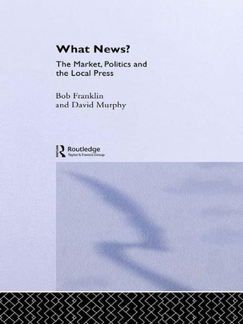 Cover of the book What News? by Bob Franklin, David Murphy, Taylor and Francis