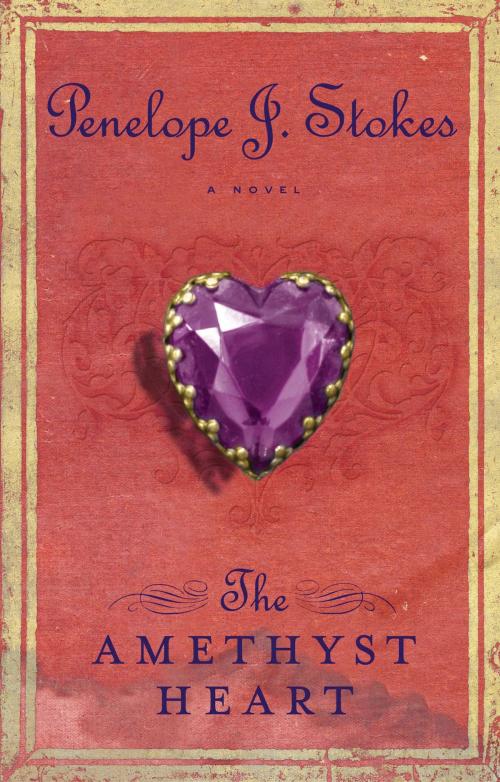 Cover of the book The Amethyst Heart by Penelope J. Stokes, Thomas Nelson