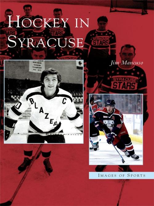 Cover of the book Hockey in Syracuse by Jim Mancuso, Arcadia Publishing Inc.