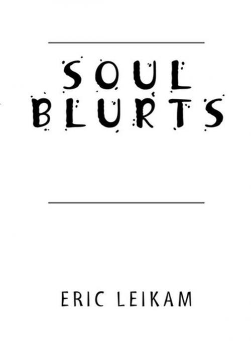 Cover of the book Soul Blurts by Eric Leikam, Xlibris US