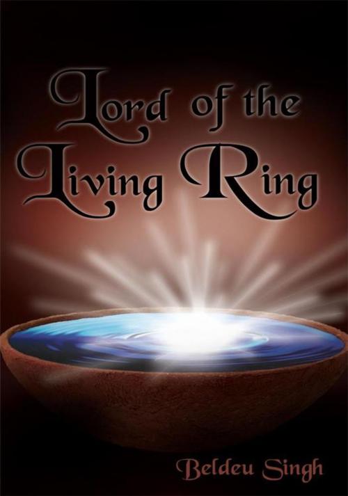 Cover of the book Lord of the Living Ring by Beldeu Singh, AuthorHouse UK