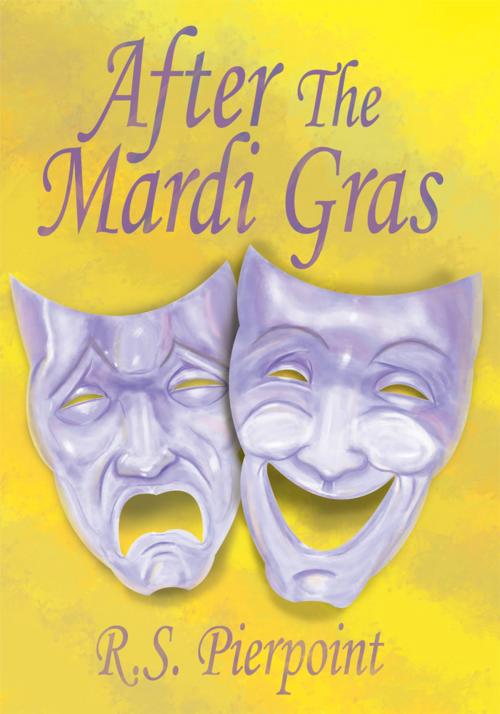 Cover of the book After the Mardi Gras by R.S. Pierpoint, AuthorHouse