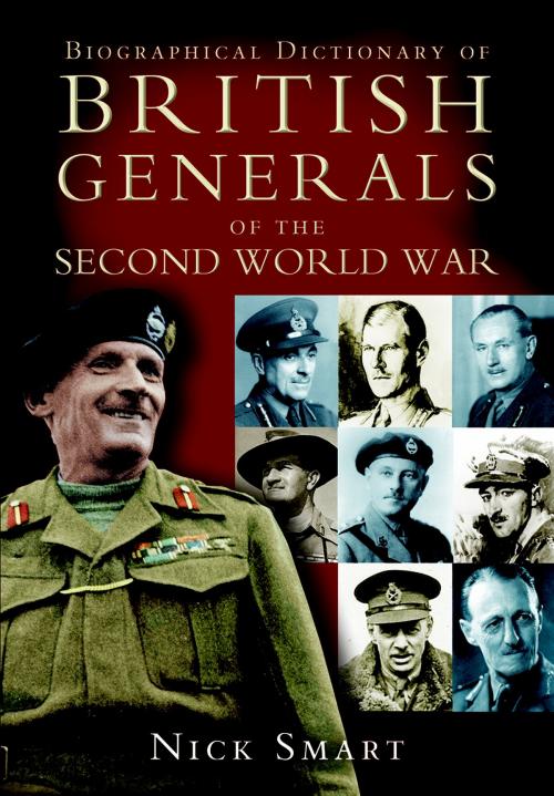 Cover of the book Biographical Dictionary of British Generals of the Second World War by Nicholas Smart, Pen and Sword