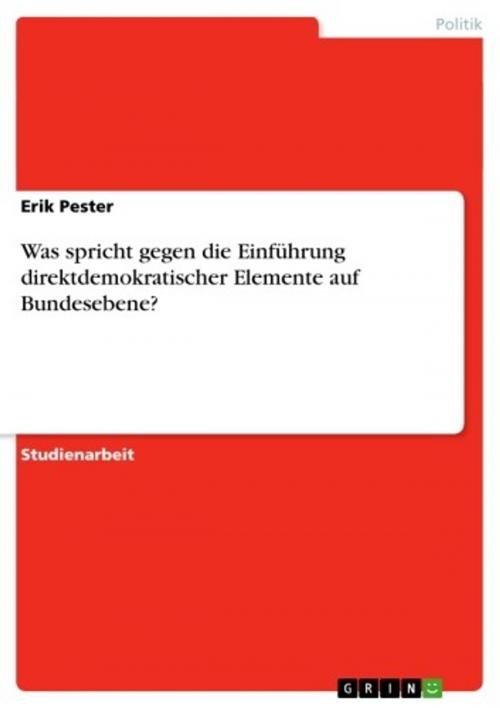 Cover of the book Was spricht gegen die Einführung direktdemokratischer Elemente auf Bundesebene? by Erik Pester, GRIN Verlag
