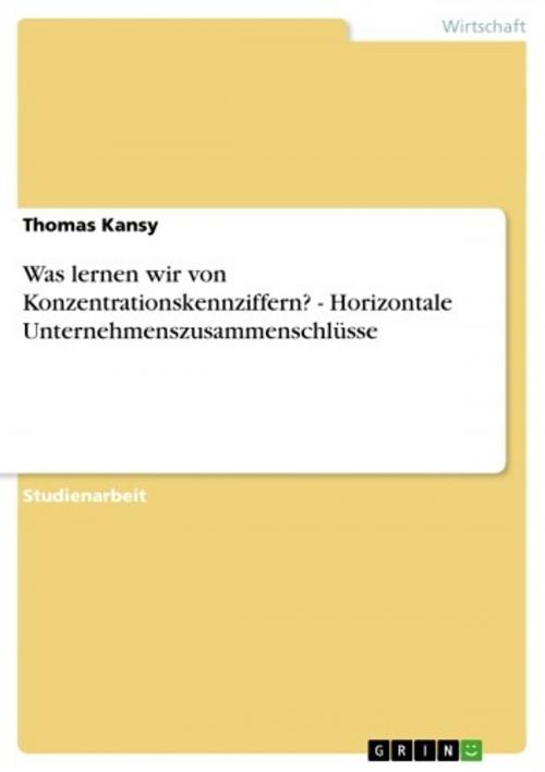 Cover of the book Was lernen wir von Konzentrationskennziffern? - Horizontale Unternehmenszusammenschlüsse by Thomas Kansy, GRIN Verlag