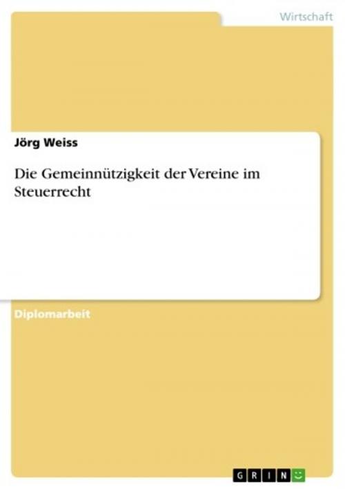 Cover of the book Die Gemeinnützigkeit der Vereine im Steuerrecht by Jörg Weiss, GRIN Verlag